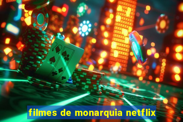 filmes de monarquia netflix